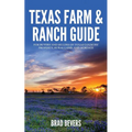 Texas Farm & Ranch Guide: For Buyers and Sellers of Texas Country Property, Rural Land and Acreage