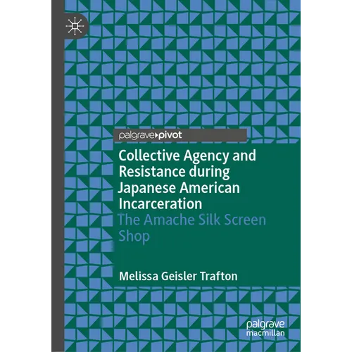 Collective Agency and Resistance During Japanese American Incarceration: The Amache Silk Screen Shop