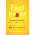 Fool Proof: How Fear of Playing the Sucker Shapes Our Selves and the Social Order--And What We Can Do about It
