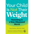 Your Child Is Not Their Weight: Parenting in a Size-Obsessed World