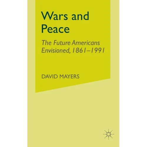 Wars and Peace: The Future Americans Envisioned, 1861-1991
