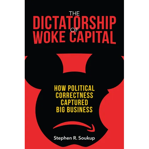 The Dictatorship of Woke Capital: How Political Correctness Captured Big Business