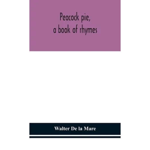 Peacock Pie, A Book Of Rhymes