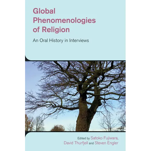 Global Phenomenologies of Religion: An Oral History in Interviews