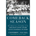 Comeback Season: My Unlikely Story of Friendship with the Greatest Living Negro League Baseball Players