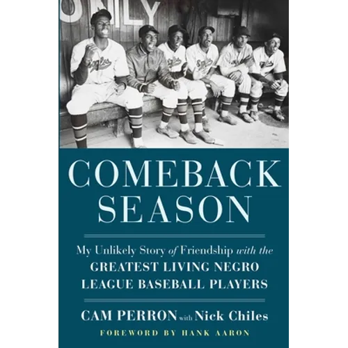 Comeback Season: My Unlikely Story of Friendship with the Greatest Living Negro League Baseball Players