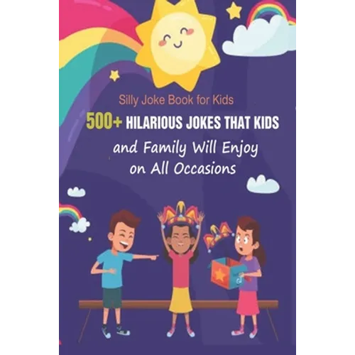 Silly Joke Book for Kids: 500+ Hilarious Jokes That Kids and Family Will Enjoy on All Occasions