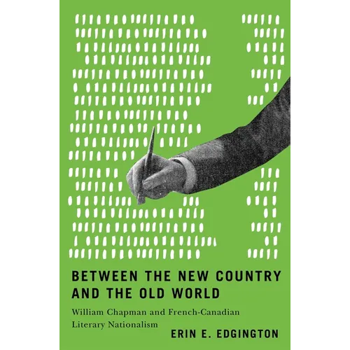 Between the New Country and the Old World: William Chapman and French-Canadian Literary Nationalism