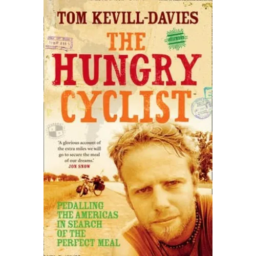 The Hungry Cyclist: Pedalling The Americas In Search Of The Perfect Meal