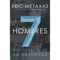 Siete Hombres: Y el Secreto de su Grandeza