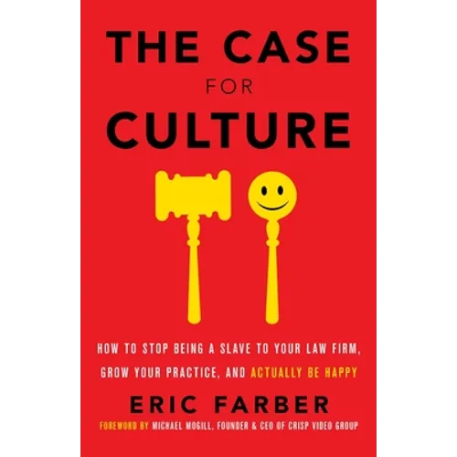 The Case for Culture: How to Stop Being a Slave to Your Law Firm, Grow Your Practice, and Actually Be Happy