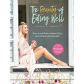 The Beauty of Eating Well: How to eat from a place of joy and achieve glowing skin