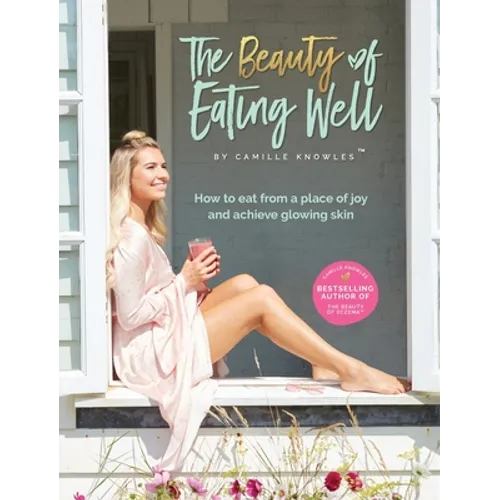 The Beauty of Eating Well: How to eat from a place of joy and achieve glowing skin