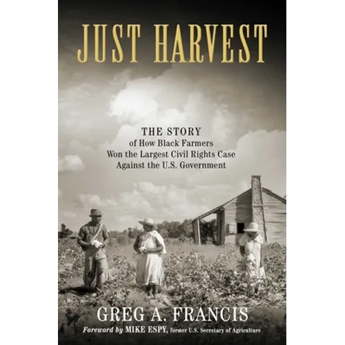 Just Harvest: The Story of How Black Farmers Won the Largest Civil Rights Case Against the U.S. Government