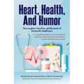 Heart, Health, and Humor: The Laughter, Sacrifice, and Rewards of Nonprofit Healthcare
