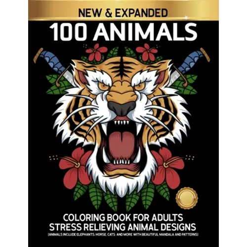 100 Animals Coloring Book for Adults Stress Relieving Animal Designs Includes Elephants, Horse, Cats and more.: Adults colouring book with Owls, Lions