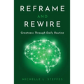 Reframe and Rewire: Greatness Through Daily Routine
