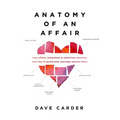 Anatomy of an Affair: How Affairs, Attractions, and Addictions Develop, and How to Guard Your Marriage Against Them