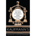Kaufmann's: The Family That Built Pittsburgh's Famed Department Store