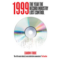 1999: The Year the Record Industry Lost Control