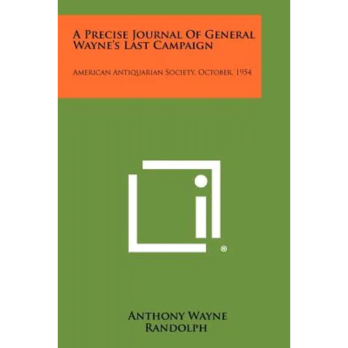 A Precise Journal Of General Wayne's Last Campaign: American Antiquarian Society, October, 1954