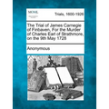 The Trial of James Carnegie of Finbaven, for the Murder of Charles Earl of Strathmore, on the 9th May 1728