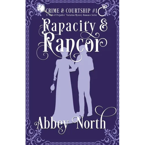 Rapacity & Rancor: A Pride & Prejudice Variation