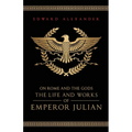 On Rome and the Gods: The Life and Works of Emperor Julian