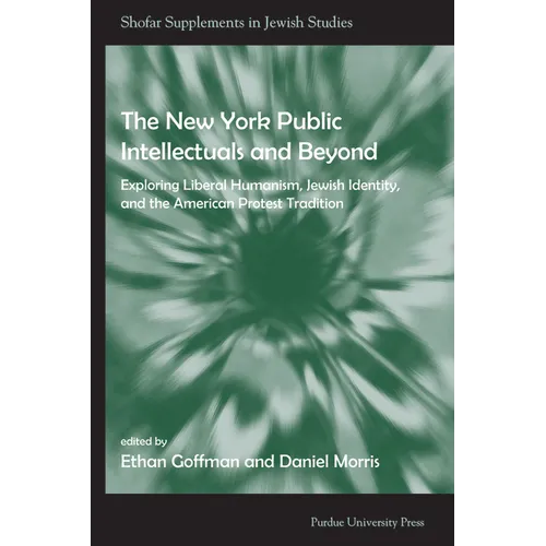 The New York Public Intellectuals and Beyond: Exploring Liberal Humanism, Jewish Identity, and the American Protest Tradition