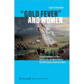 »Gold Fever« and Women: Transformations in Lives, Health Care and Medicine in the 19th Century American West