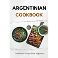 Argentinian Cookbook: Traditional Recipes from Argentina