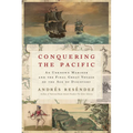 Conquering the Pacific: An Unknown Mariner and the Final Great Voyage of the Age of Discovery