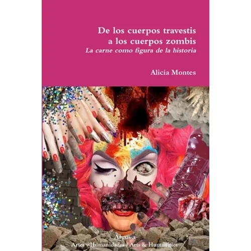 De los cuerpos travestis a los cuerpos zombis. La carne como figura de la historia