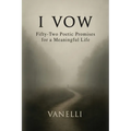 I Vow: Fifty-Two Poetic Promises for a Meaningful Life