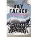 Say Father: Lessons in Spiritual Warfare from a Deliverance Ministry Pioneer