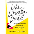 Like, Literally, Dude: Arguing for the Good in Bad English