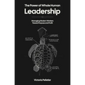 The Power of Whole Human Leadership: Managing Modern Workers Toward Purpose and Profit