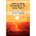 How to Stop Smoking in 15 Easy Years: A Slacker's Guide to Final Freedom