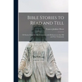 Bible Stories to Read and Tell: 150 Stories From the Old Testament, With References to the Old and New Testaments