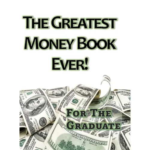 The Greatest Money Book Ever!: A Great Gift for the Graduate