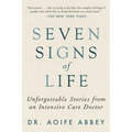 Seven Signs of Life: Unforgettable Stories from an Intensive Care Doctor