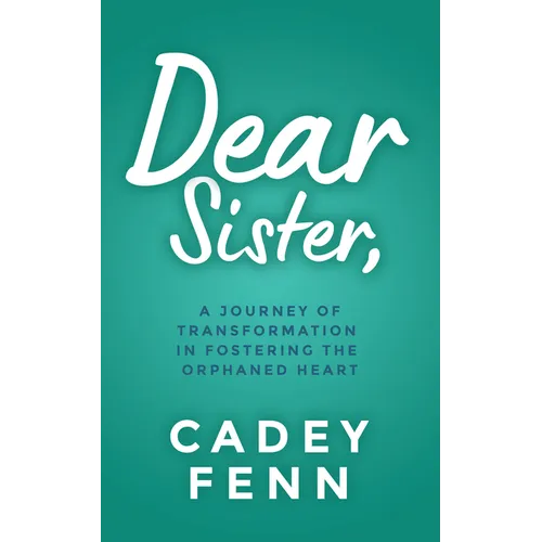 Dear Sister: A Journey of Transformation in Fostering the Orphaned Heart