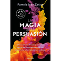 La Magia de la Persuasión: Descubre Los Trucos Y Secretos Detrás del Lenguaje Persuasivo, El Carisma Y Las Relaciones Exitosas / The Magic of Persuasi