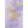 How to Have Ease and Joy in a Relationship: A Woman's Perspective / A Man's Perspective