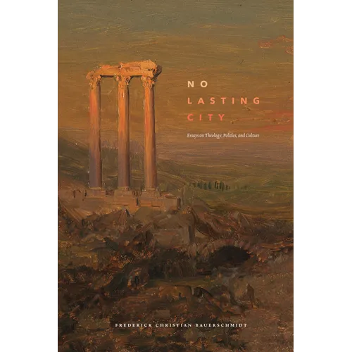 No Lasting City: Essays on Theology, Politics, and Culture