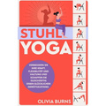 Stuhl-Yoga: Verbessern Sie Ihre Kraft, Flexibilität und Haltung und schaffen Sie gleichzeitig einen glücklichen Gemütszustand.