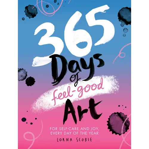 365 Days of Feel-Good Art: For Self-Care and Joy, Every Day of the Year