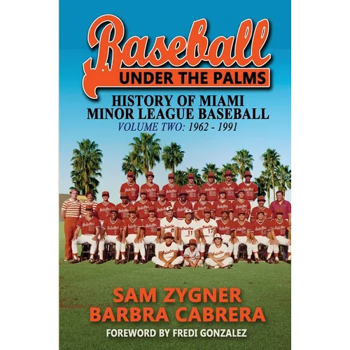 Baseball Under the Palms II: The History of Miami Minor League Baseball - 1962 - 1991