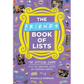 The Friends Book of Lists: The Official Guide to All the Characters, Quotes, and Memorable Moments