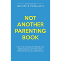 Not Another Parenting Book: How to Challenge the Status Quo, Break Cycles, and Parent with Connection, Calm and Confidence